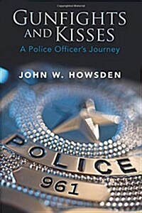 Gunfights and Kisses: A Police Officers Journey (Paperback)