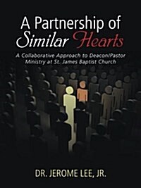 A Partnership of Similar Hearts: A Collaborative Approach to Deacon/Pastor Ministry at St. James Baptist Church (Paperback)