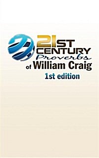 21st Century Proverbs of William Craig: 1st Edition (Paperback)