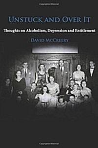 Unstuck and Over It: Thoughts on Alcoholism, Depression and Entitlement (Paperback)