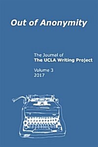 Out of Anonymity: The Journal of the UCLA Writing Project (Paperback)