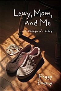 Lewy, Mom, and Me: A Caregivers Story (Paperback)