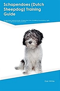 Schapendoes (Dutch Sheepdog) Training Guide Schapendoes Training Includes: Schapendoes Tricks, Socializing, Housetraining, Agility, Obedience, Behavio (Paperback)