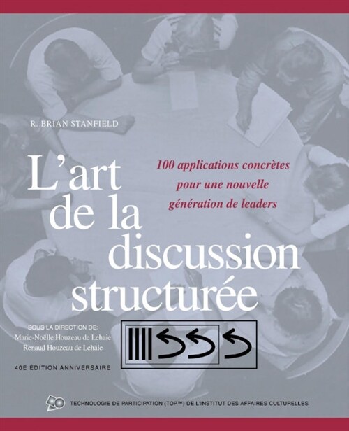 LArt de la Discussion Structur?: 100 Applications Concr?es Pour Une Nouvelle G??ation de Leaders (Paperback)