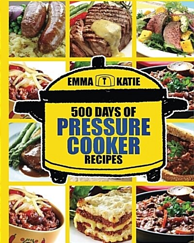 Pressure Cooker: 500 Days of Pressure Cooker Recipes (Electric Pressure Cooker Recipes, Slow Cooker Recipes, Slow Cooker Pressure Cooke (Paperback)