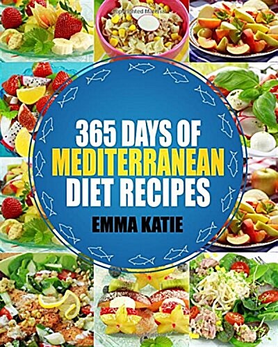 Mediterranean: 365 Days of Mediterranean Diet Recipes (Mediterranean Diet Cookbook, Mediterranean Diet for Beginners, Mediterranean C (Paperback)