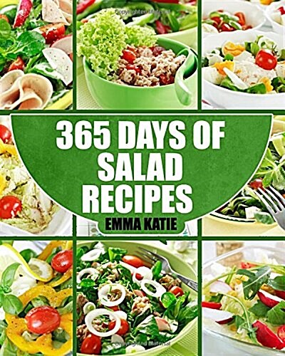 Salads: 365 Days of Salad Recipes (Salads, Salads Recipes, Salads to Go, Salad Cookbook, Salads Recipes Cookbook, Salads for W (Paperback)