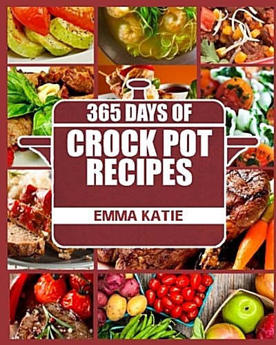 Crock Pot: 365 Days of Crock Pot Recipes (Crock Pot, Crock Pot Recipes, Crock Pot Cookbook, Slow Cooker, Slow Cooker Cookbook, Sl (Paperback)