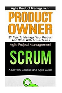 Agile Product Management: Product Owner 27 Tips & Scrum a Cleverly Concise and Agile Introduction (Paperback)