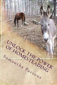 Unlock the Power of Homesteading: Your Time Is Now (Paperback)