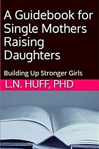 A Guidebook for Single Mothers Raising Daughters (Paperback)