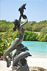 Statue of Mermaid and Dolphin in Little French Key Roatan Honduras Journal: 150 Page Lined Notebook/Diary (Paperback)