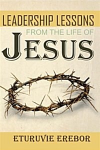 Leadership Lessons from the Life of Jesus (Paperback)