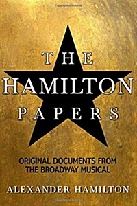 The Hamilton Papers: Historic Documents Referenced in the Broadway Musical (Paperback)