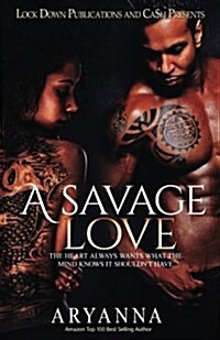 A Savage Love: The Heart Always Wants What the Mind Knows It Shouldnt Have (Paperback)