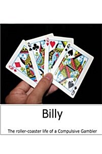 Billy: The Roller-Coaster Life of a Compulsive Gambler (Paperback)