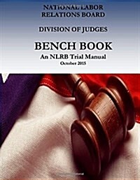 Bench Book: An Nlrb Trial Manual (Paperback)