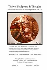 Thrive! Sculpture & Thought: Sculptural Vision of a Thriving Future for All Forever (Paperback)