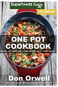 One Pot Cookbook: 150+ One Pot Meals, Dump Dinners Recipes, Quick & Easy Cooking Recipes, Antioxidants & Phytochemicals: Soups Stews and (Paperback)