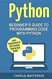 Python: Beginners Guide to Programming Code with Python (Paperback)