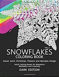 Snowflakes Coloring Book Dark Edition Vol.2: Swear Word, Christmas, Flowers and Mandala Design (Paperback)
