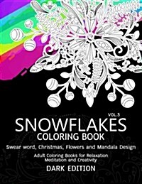 Snowflakes Coloring Book Dark Edition Vol.3: Swear Word, Christmas, Flowers and Mandala Design (Paperback)