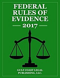 Federal Rules of Evidence 2017: Complete Rules as Revisd for 2017 (Paperback)