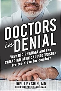 Doctors in Denial: Why Big Pharma and the Canadian Medical Profession Are Too Close for Comfort (Paperback)