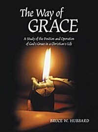 The Way of Grace: A Study of the Position and Operation of Gods Grace in a Christians Life (Hardcover)