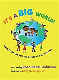 Its a Big World: Take It to the Top, by Giving It All You Got (Hardcover)