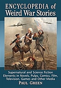 Encyclopedia of Weird War Stories: Supernatural and Science Fiction Elements in Novels, Pulps, Comics, Film, Television, Games and Other Media (Paperback)