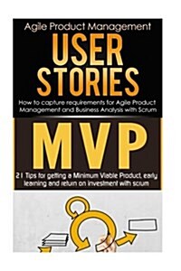 Agile Product Management: User Stories & Minimum Viable Product with Scrum (MVP) 21 Tips (Paperback)
