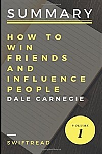 Summary: How to Win Friends and Influence People by Dale Carnegie: More Knowledge in Less Time (Paperback)