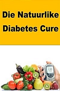 Die Natuurlike Diabetes Cure (Paperback)