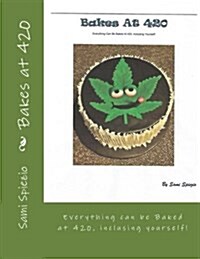 Bakes at 420: Everything Can Be Baked at 420, Including Yourself (Paperback)