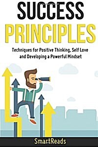 Success Principles: Techniques for Positive Thinking, Self Love and Developing a Powerful Mindset (Paperback)