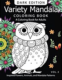 Variety Mandala Book Coloring Dark Edition Vol.3: A Coloring Book for Adults: Inspired Flowers, Animals and Mandala Pattern (Paperback)