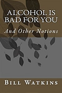 Alcohol Is Bad for You (Paperback)