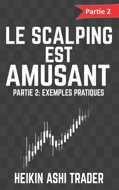 Le Scalping Est Amusant ! 2: Partie 2: Exemples Pratiques (Paperback)
