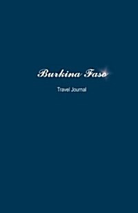 Burkina Faso Travel Journal: Perfect Size 100 Page Notebook Diary (Paperback)