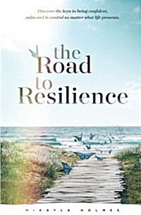 The Road to Resilience: Discover the Keys to Being Confident, Calm and in Control No Matter What Life Presents (Paperback)