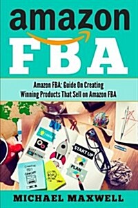 Amazon Fba: Guide on Creating Winning Products That Sell on Amazon Fba (Paperback)