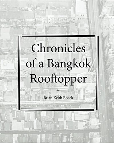 Chronicles of a Bangkok Rooftropper (Paperback)