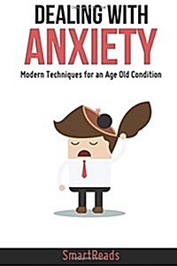 Dealing with Anxiety: Modern Techniques for an Age Old Condition (Paperback)