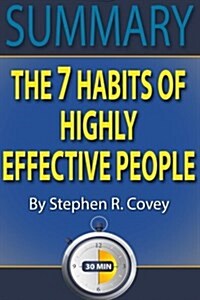 Summary: The 7 Habits of Highly Effective People: Powerful Lessons in Personal Change by Stephen R. Covey (Paperback)