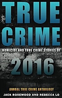 True Crime: Homicide & True Crime Stories of 2016 (Paperback)