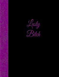 Lusty Bitch: Lined Notebook (Paperback)
