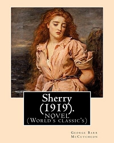 Sherry (1919). by: George Barr McCutcheon and By: C. Allan Gilbert(september 3, 1873 - April 20, 1929): A Novel (Worlds Classics) (Paperback)