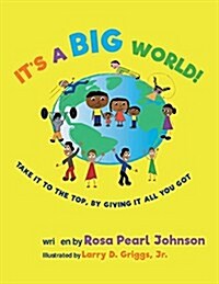 Its a Big World: Take It to the Top, by Giving It All You Got (Paperback)