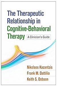 The Therapeutic Relationship in Cognitive-Behavioral Therapy: A Clinicians Guide (Hardcover)